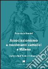 Associazionismo e movimenti cattolici a Milano tra Concilio di Trento e Vaticano II libro di Ronchi Francesco