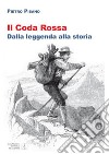 Il Coda Rossa. Dalla leggenda alla storia libro di Pisano Pietro