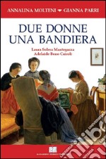 Due donne una bandiera. Laura Solera Mantegazza, Adelaide Bono Cairoli