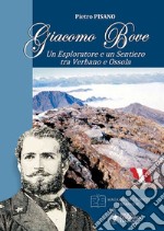 Giacomo Bove. Un esploratore e un sentiero tra Verbano e Ossola libro