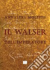 Il Walser dell'Imperatore libro di Molteni Annalina