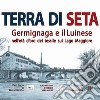 Terra di seta. Germignaga e il Luinese nell'età d'oro del tessile sul Lago Maggiore libro