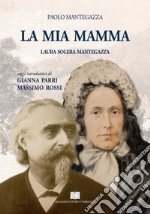 La mia mamma. Laura Solera Mantegazza