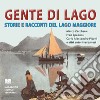 Gente di lago. Storie e racconti del lago Maggiore libro di Pisoni C. A. (cur.)