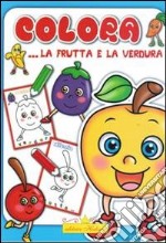 Colora la frutta e la verdura. Ediz. illustrata libro