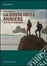 La costa delle miniere. Sud-ovest Sardegna libro