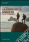 La costa delle miniere. Sud-ovest Sardegna libro