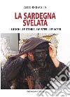 La Sardegna svelata. I luoghi, le storie, i misteri, i piaceri libro