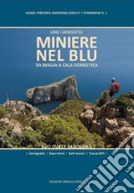 Miniere nel blu. Da Masua a Cala Domestica. Sud Ovest Sardegna. Ediz. plastificata libro