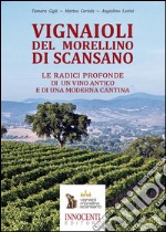 Vignaioli del Morellino di Scansano. Le radici profonde di un vino antico e di una moderna cantina libro