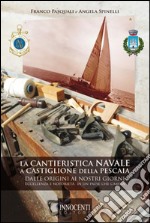 La cantieristica navale a Castiglione della Pescaia dalle origini ai nostri giorni. Eccellenza e notorietà in un paese che cambia libro