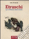 Etruschi. La civiltà nascosta libro di Orlandini Lidia