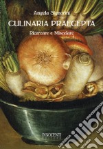 Culinaria praecepta. Ricercare e miscelare