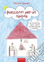 Racconti per un nipote. Un bimbo dai nonni: storie curiose, pensieri e parole libro