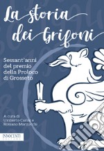 La storia dei Grifoni. Sessant'anni del premio della Proloco di Grosseto