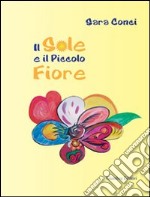 Il sole e il piccolo fiore libro