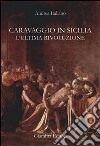 Caravaggio in Sicilia. L'ultima rivoluzione libro