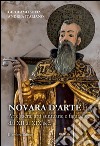 Novara d'arte. Arte sacra, arti suntuarie e figurative dal XII al XIX sec. libro