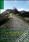 Le vie dei Forti. Strade e architettura militare del periodo regio (sec. XIX-XX) sui Monti Peloritani libro