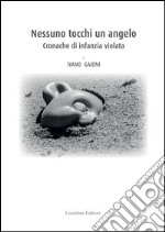 Nessuno tocchi un angelo. Cronache di infanzia violata