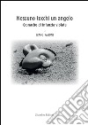 Nessuno tocchi un angelo. Cronache di infanzia violata libro di Gaioni Ivano