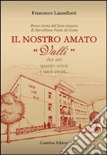 Il nostro amato «Valli». Breve storia del liceo classico di Barcellona Pozzo di Gotto libro