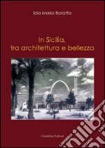 In Sicilia, tra architettura e bellezza libro