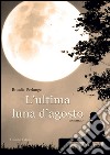 L'ultima luna d'agosto libro di Perlungo Rosalia