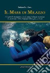 Il mare di Milazzo. 50 anni di immagini e ricordi magistralmente raccontati da un pioniere della fotografia subacquea siciliana. Ediz. illustrata libro