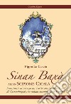 Sinan Baxà. Il messinese al servizio dei turchi alla Sublime Porta di Costantinopoli e la cultura musulmana in Europa libro