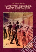 Il capitano Ercolessi, la spia dei francesi. L'avvincente storia di spionaggio militare che sconvolse l'Italia nel primo Novecento