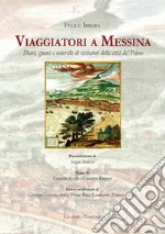 Viaggiatori a Messina. Diari, spunti e noterelle di visitatori della città del Peloro