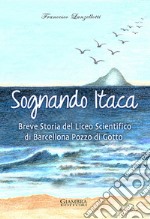 Sognando Itaca. Breve storia del Liceo scientifico di Barcellona Pozzo di Gotto libro