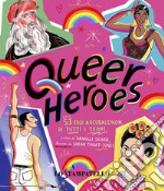 Queer heroes. 53 eroi arcobaleno di tutti i tempi libro
