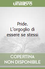 Pride. L'orgoglio di essere se stessi libro