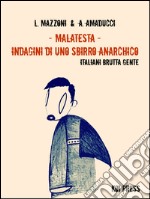 Malatesta. Indagini di uno sbirro anarchico. Vol. 6: Italiani brutta gente