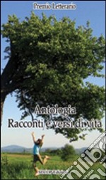 Antologia. Racconti e versi di vita libro