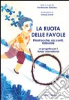 La ruota delle favole. Filastrocche, racconti, interviste libro