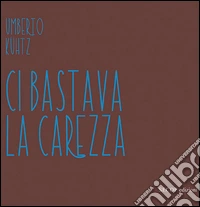 Ci bastava la carezza