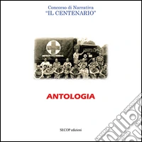 Antologia. Concorso di narrativa «Il centenario»