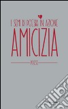 Amicizia. I semi di poesia in azione libro