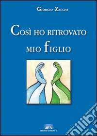Così ho ritrovato mio figlio libro