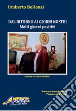 Dal ritorno ai giorni nostri. Molti giorni positivi. Ediz. illustrata