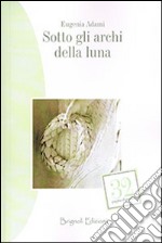 Sotto gli archi della luna libro