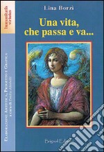 Una vita, che passa a va... libro