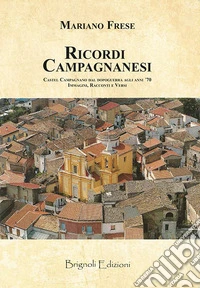 Ricordi Campagnanesi. Castel Campagnano dal Dopoguerra agli anni '70. Immagini, racconti e versi libro