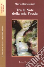 Tra le note della mia poesia. Nuova ediz.