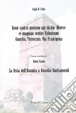 Iuvat castris montem qui dicitur Matese et magnum vestire Taburnum: Guardia, Torrecuso, Via Francigena. La festa dell'Assunta a Guardia Sanframondi libro