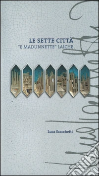 Le sette città «e madunnette» laiche