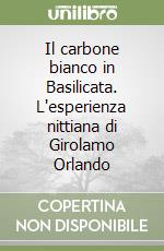 Il carbone bianco in Basilicata. L'esperienza nittiana di Girolamo Orlando libro